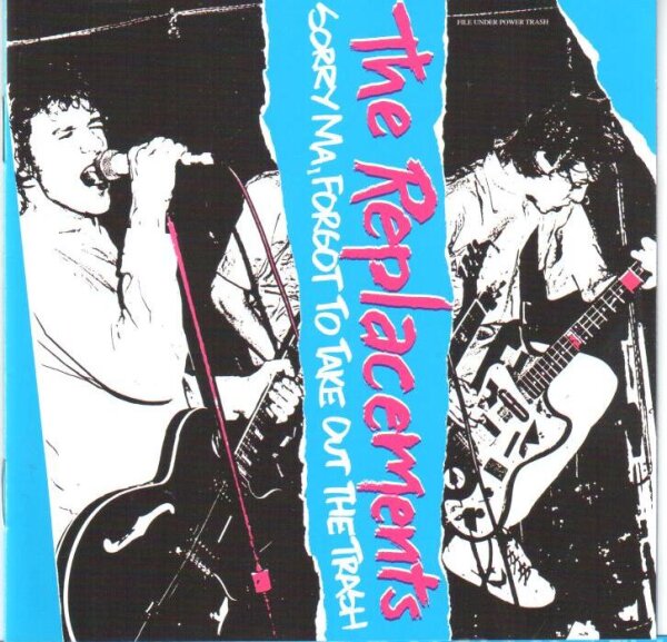 REPLACEMENTS, THE - Sorry Ma, Forgot To Take Out The Trash