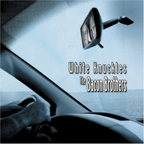 BACON BROTHERS, THE - White Knuckles